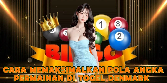 Cara Memaksimalkan Pola Angka Permainan di Togel Denmark