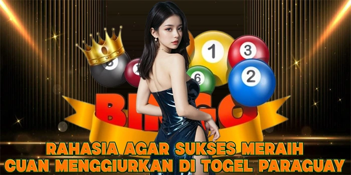 Rahasia Agar Sukses Meraih Cuan Menggiurkan di Togel Paraguay