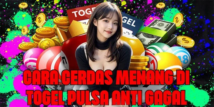 Cara Cerdas Menang di Togel Pulsa Anti Gagal