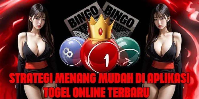 Strategi Menang Mudah di Aplikasi Togel Online Terbaru