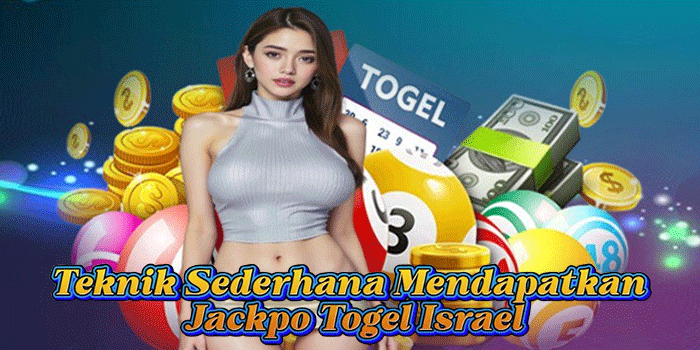Teknik Sederhana Mendapatkan Jackpot Togel Israel
