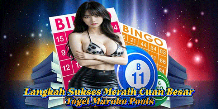 Langkah Sukses Meraih Cuan Besar Togel Maroko Pools
