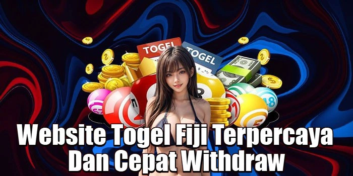 Website Togel Fiji Terpercaya Dan Cepat Withdraw