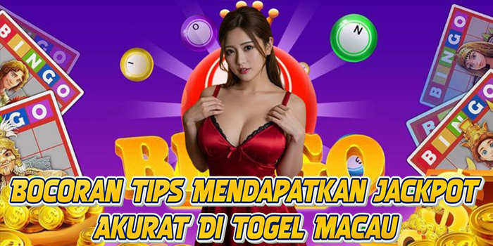 Bocoran Tips Mendapatkan Jackpot Akurat Di Togel Macau