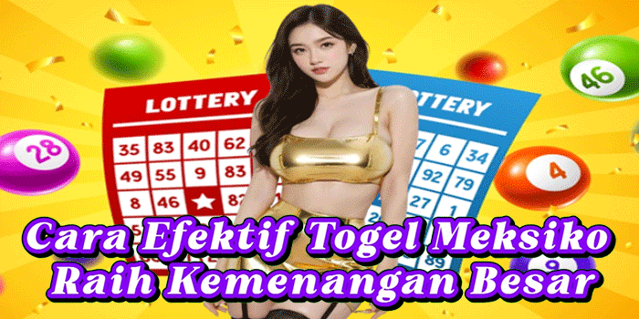 Cara Efektif Togel Meksiko Raih Kemenangan Besar