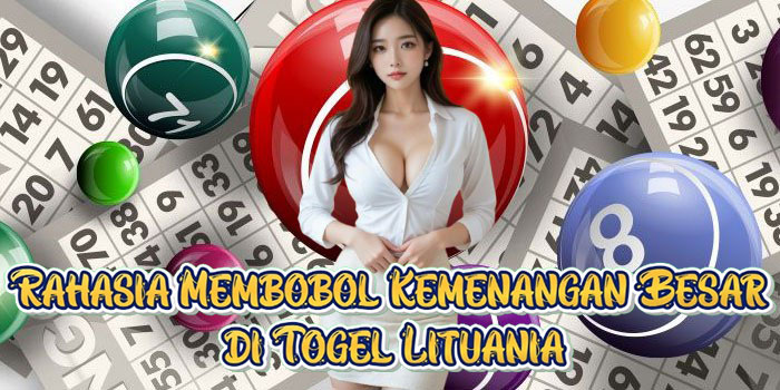 Rahasia Membobol Kemenangan Besar di Togel Lituania