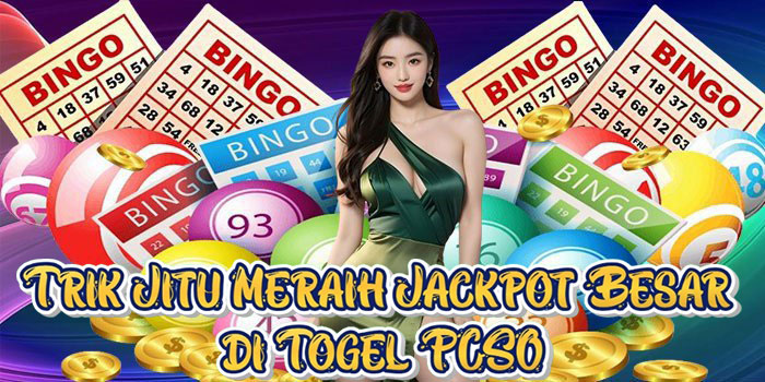 Trik Jitu Meraih Jackpot Besar di Togel PCSO
