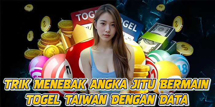 Trik Menebak Angka Jitu Bermain Togel Taiwan Dengan Data