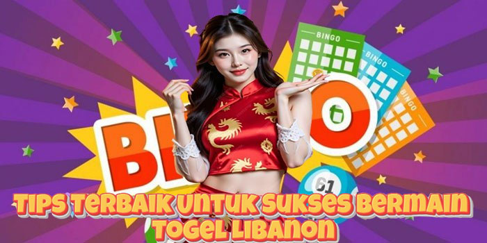 Tips Terbaik Untuk Sukses Bermain Togel Libanon