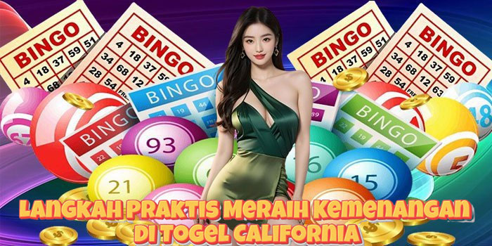 Langkah Praktis Meraih Kemenangan di Togel California