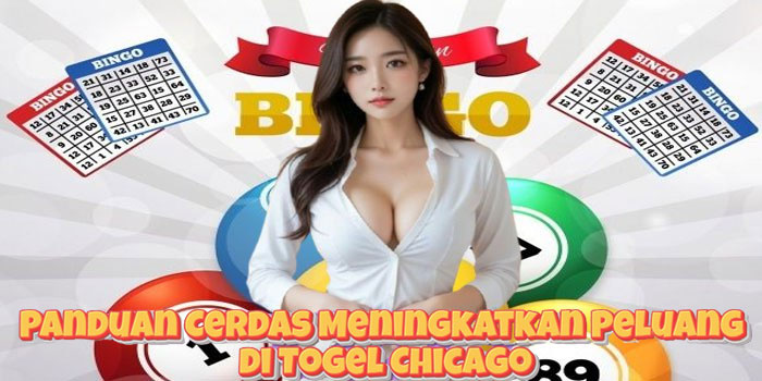 Panduan Cerdas Meningkatkan Peluang di Togel Chicago